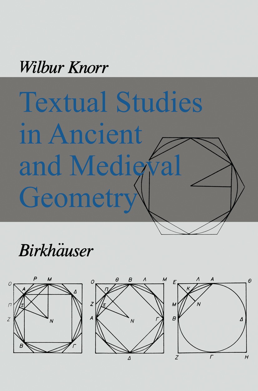 Titlebook: Textual Studies in Ancient and Medieval Geometry; Wilbur Richard Knorr Book 1989 Birkhäuser Boston 1989 Apollonius.Banu Musa.History of Ma Titlebook: Textual Studies in Ancient and Medieval Geometry; Wilbur Richard Knorr Book 1989 Birkhäuser Boston 1989 Apollonius.Banu Musa.History of Ma