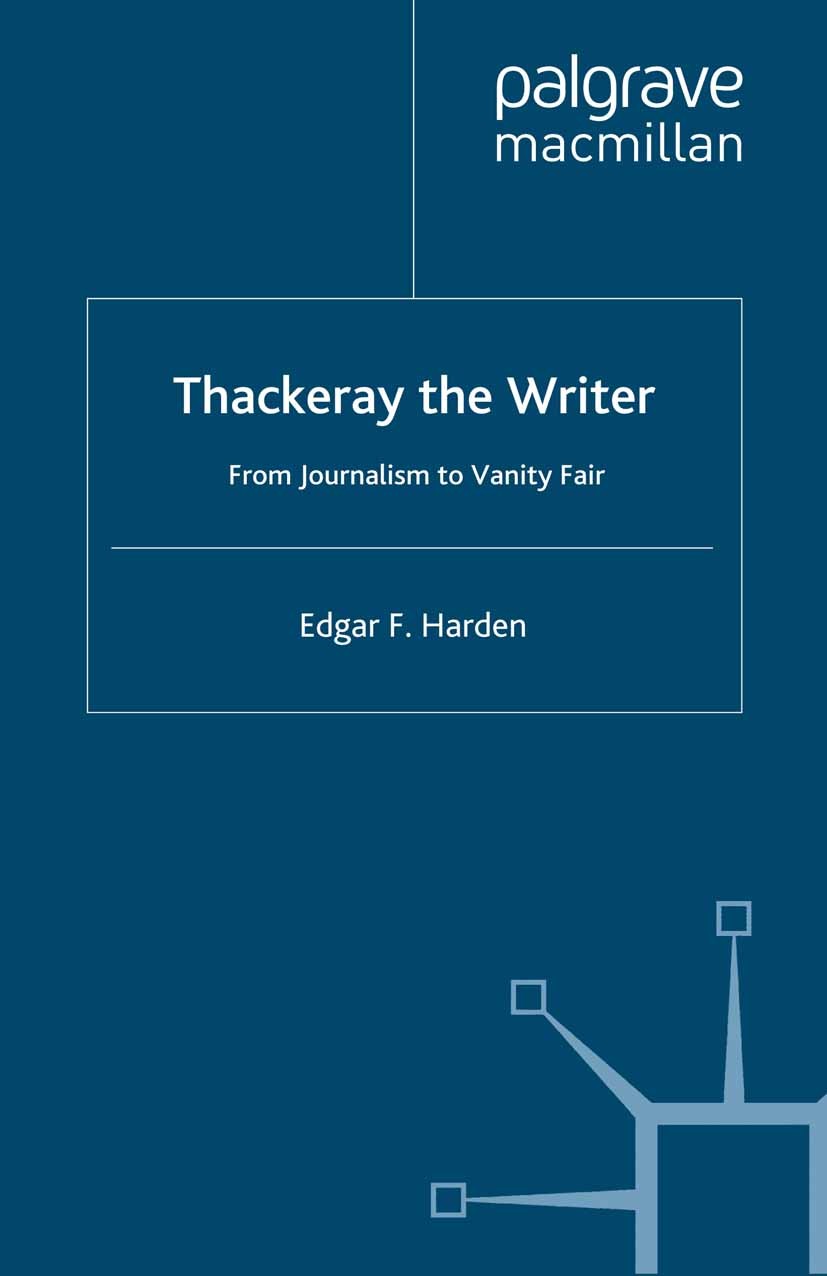 Titlebook: Thackeray the Writer; From Journalism to V Edgar F. Harden Book 1998 Palgrave Macmillan, a division of Macmillan Publishers Limited 1998 es Titlebook: Thackeray the Writer; From Journalism to V Edgar F. Harden Book 1998 Palgrave Macmillan, a division of Macmillan Publishers Limited 1998 es
