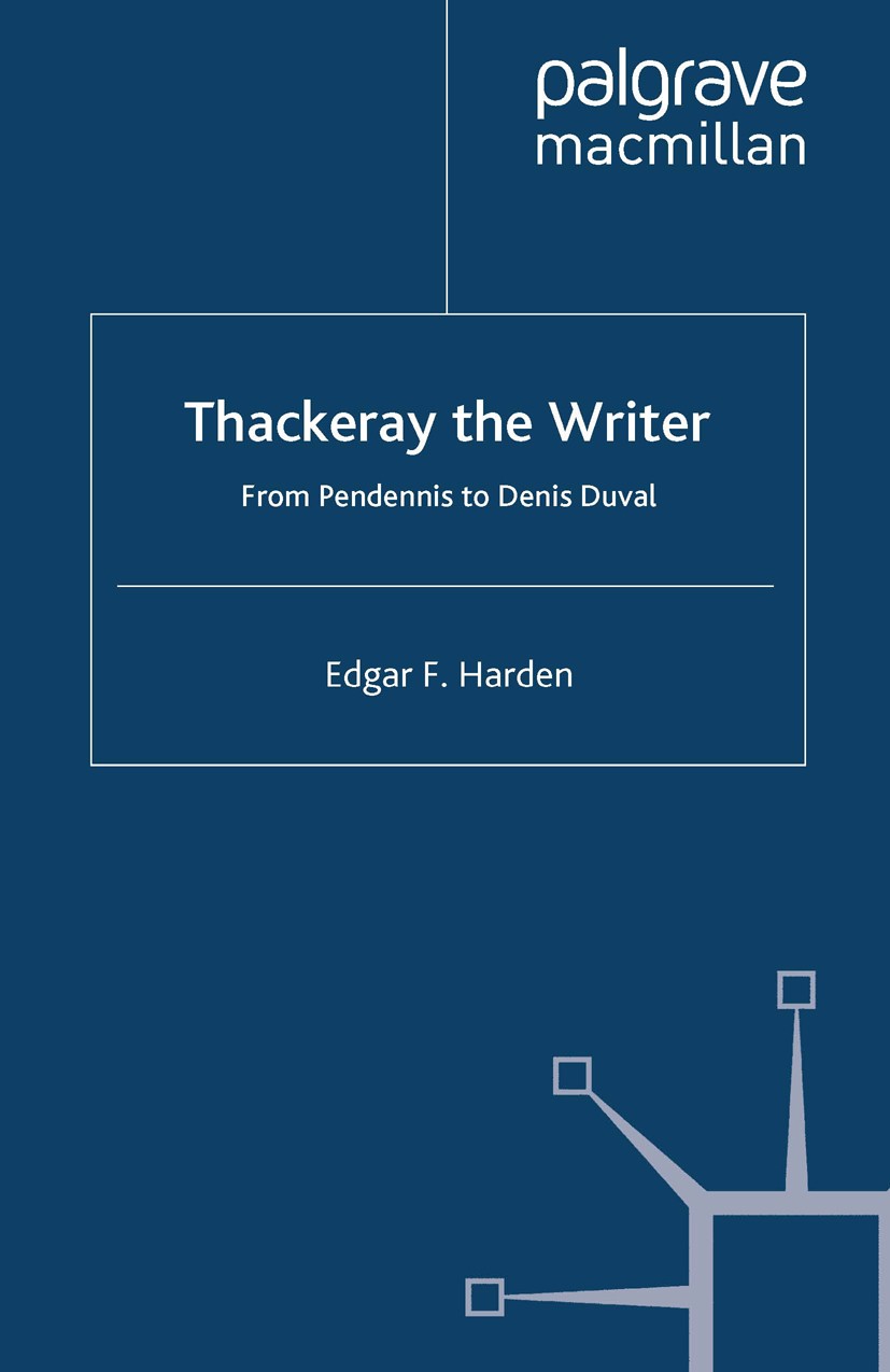 Titlebook: Thackeray the Writer; Pendennis to Denis D Edgar F. Harden Book 2000 Palgrave Macmillan, a division of Macmillan Publishers Limited 2000 Br Titlebook: Thackeray the Writer; Pendennis to Denis D Edgar F. Harden Book 2000 Palgrave Macmillan, a division of Macmillan Publishers Limited 2000 Br