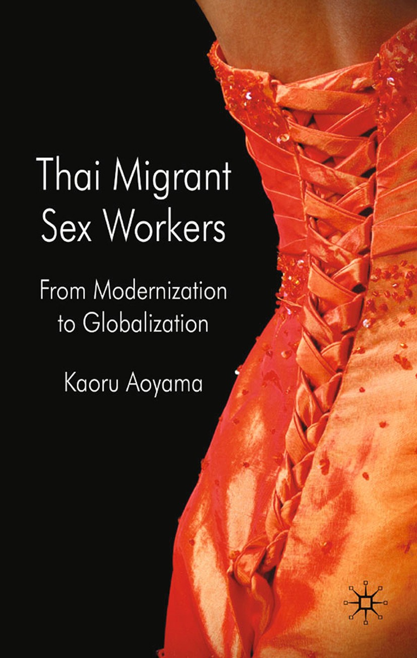 Titlebook: Thai Migrant Sexworkers; From Modernisation t Kaoru Aoyama Book 2009 Kaoru Aoyama 2009 economy.gender.globalization.migration.Sex.work Titlebook: Thai Migrant Sexworkers; From Modernisation t Kaoru Aoyama Book 2009 Kaoru Aoyama 2009 economy.gender.globalization.migration.Sex.work
