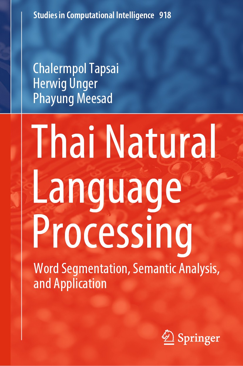 Titlebook: Thai Natural Language Processing; Word Segmentation, S Chalermpol Tapsai,Herwig Unger,Phayung Meesad Book 2021 The Editor(s) (if applicable Titlebook: Thai Natural Language Processing; Word Segmentation, S Chalermpol Tapsai,Herwig Unger,Phayung Meesad Book 2021 The Editor(s) (if applicable