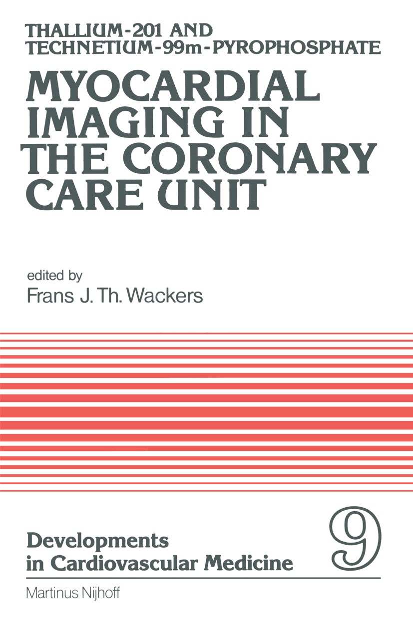Titlebook: Thallium-201 and Technetium-99m-Pyrophospate Myocardial Imaging in the Coronary Care Unit; Frans J. Th. Wackers Book 1980 Martinus Nijhoff Titlebook: Thallium-201 and Technetium-99m-Pyrophospate Myocardial Imaging in the Coronary Care Unit; Frans J. Th. Wackers Book 1980 Martinus Nijhoff