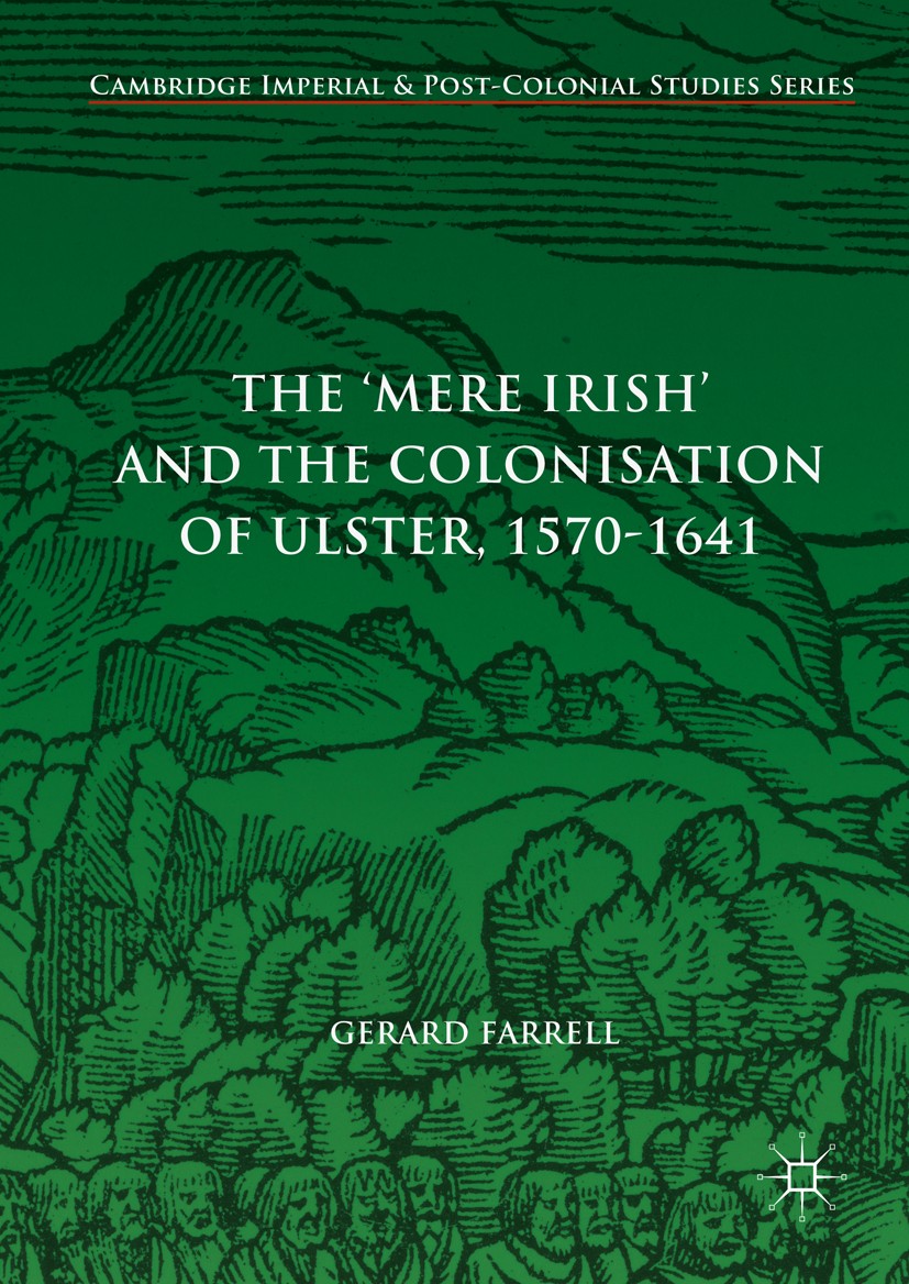 Titlebook: The ‘Mere Irish‘ and the Colonisation of Ulster, 1570-1641; Gerard Farrell Book 2017 The Editor(s) (if applicable) and The Author(s) 2017 Titlebook: The ‘Mere Irish‘ and the Colonisation of Ulster, 1570-1641; Gerard Farrell Book 2017 The Editor(s) (if applicable) and The Author(s) 2017