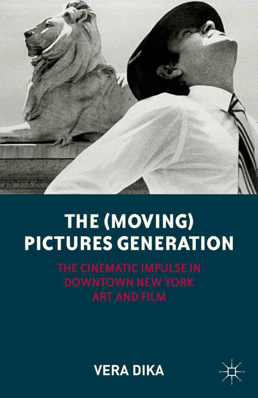 Titlebook: The (Moving) Pictures Generation; The Cinematic Impuls Vera Dika Book 2012 Palgrave Macmillan, a division of Nature America Inc. 2012 Andy Titlebook: The (Moving) Pictures Generation; The Cinematic Impuls Vera Dika Book 2012 Palgrave Macmillan, a division of Nature America Inc. 2012 Andy