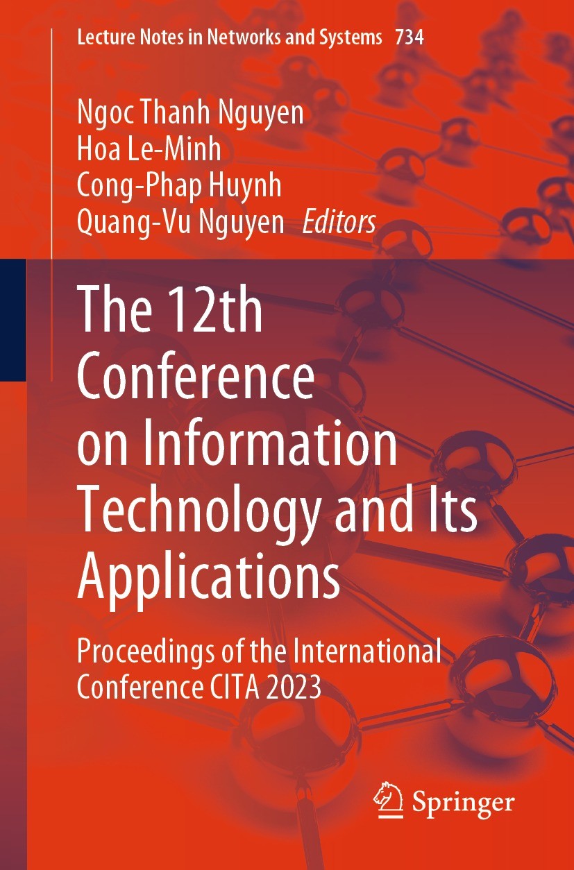 Titlebook: The 12th Conference on Information Technology and Its Applications; Proceedings of the I Ngoc Thanh Nguyen,Hoa Le-Minh,Quang-Vu Nguyen Conf Titlebook: The 12th Conference on Information Technology and Its Applications; Proceedings of the I Ngoc Thanh Nguyen,Hoa Le-Minh,Quang-Vu Nguyen Conf