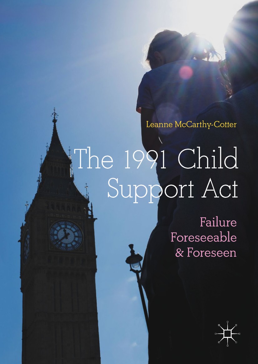 Titlebook: The 1991 Child Support Act; Failure Foreseeable Leanne McCarthy-Cotter Book 2019 The Editor(s) (if applicable) and The Author(s) 2019 stag Titlebook: The 1991 Child Support Act; Failure Foreseeable Leanne McCarthy-Cotter Book 2019 The Editor(s) (if applicable) and The Author(s) 2019 stag