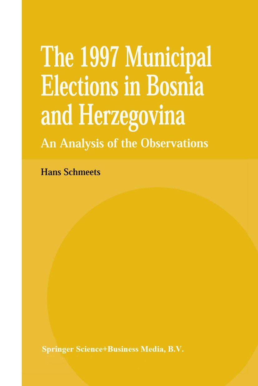 Titlebook: The 1997 Municipal Elections in Bosnia and Herzegovina; An Analysis of the O Hans Schmeets Book 1998 Springer Science+Business Media Dordre Titlebook: The 1997 Municipal Elections in Bosnia and Herzegovina; An Analysis of the O Hans Schmeets Book 1998 Springer Science+Business Media Dordre