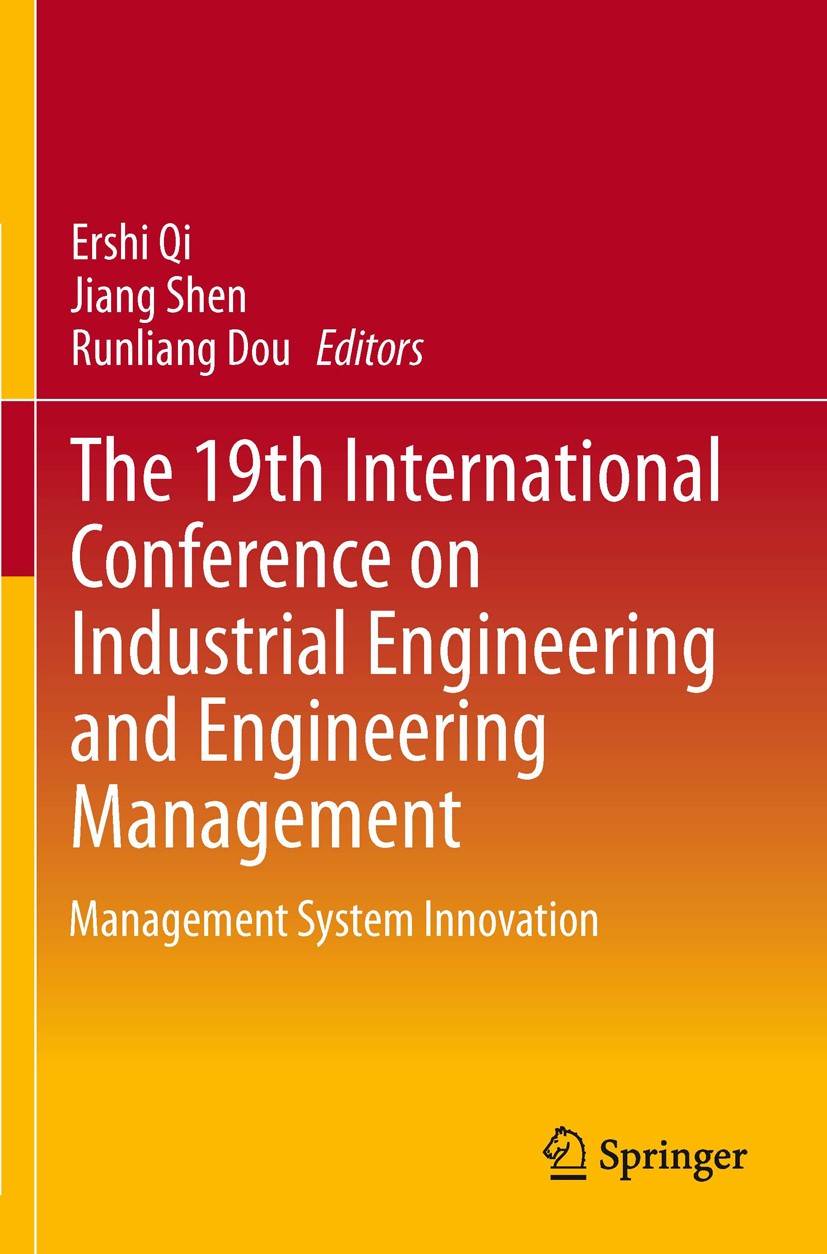 Titlebook: The 19th International Conference on Industrial Engineering and Engineering Management; Management System In Ershi Qi,Jiang Shen,Runliang D Titlebook: The 19th International Conference on Industrial Engineering and Engineering Management; Management System In Ershi Qi,Jiang Shen,Runliang D