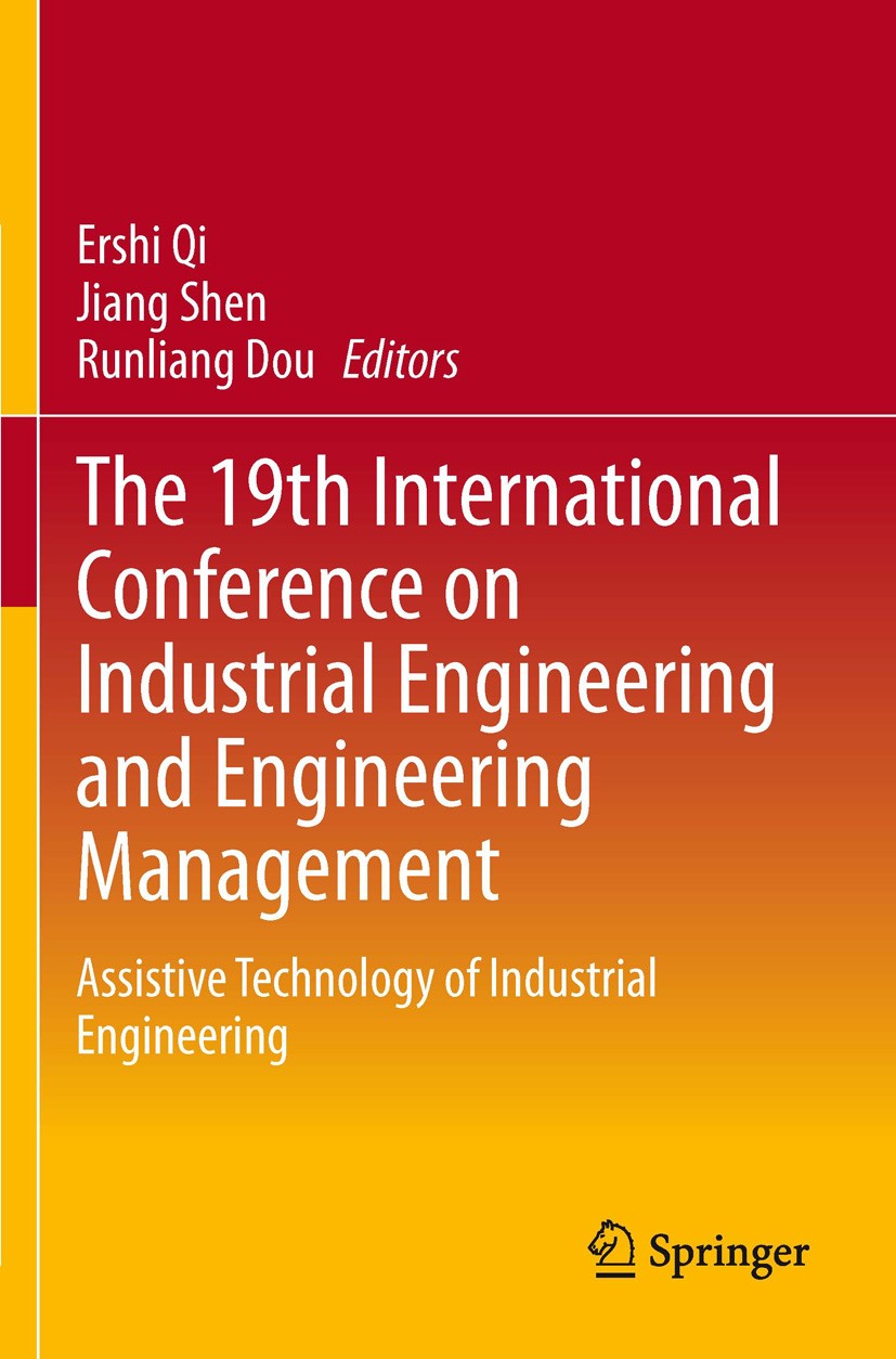 Titlebook: The 19th International Conference on Industrial Engineering and Engineering Management; Assistive Technology Ershi Qi,Jiang Shen,Runliang D Titlebook: The 19th International Conference on Industrial Engineering and Engineering Management; Assistive Technology Ershi Qi,Jiang Shen,Runliang D