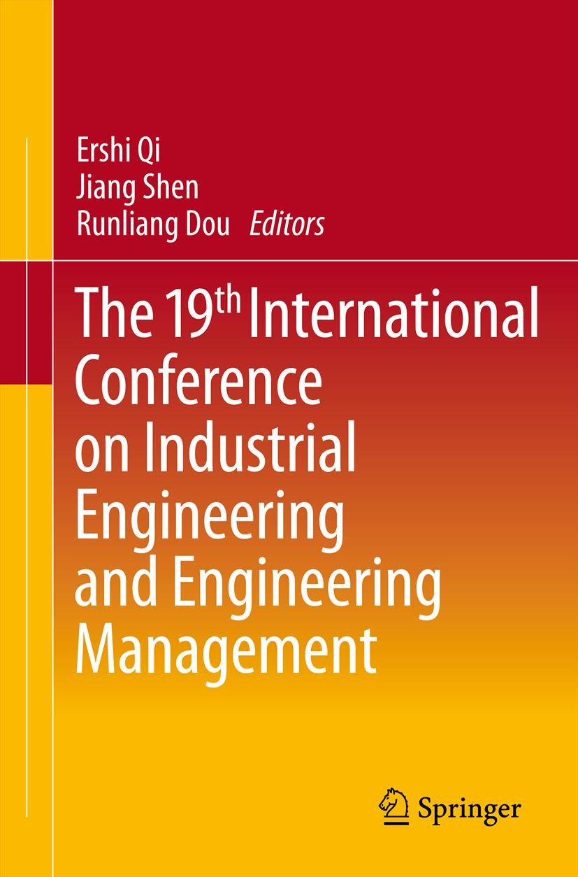 Titlebook: The 19th International Conference on Industrial Engineering and Engineering Management; Ershi Qi,Jiang Shen,Runliang Dou Conference procee Titlebook: The 19th International Conference on Industrial Engineering and Engineering Management; Ershi Qi,Jiang Shen,Runliang Dou Conference procee