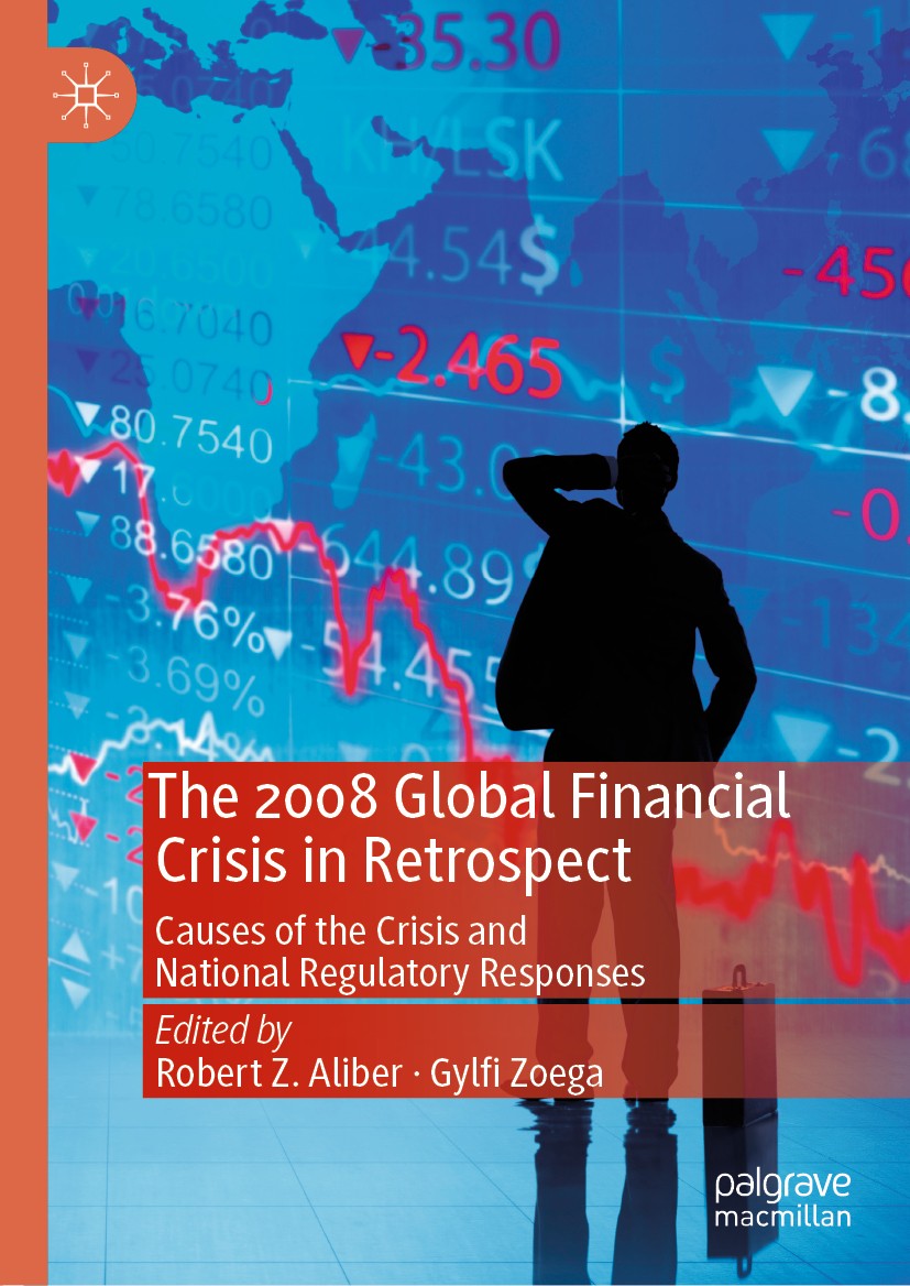 Titlebook: The 2008 Global Financial Crisis in Retrospect; Causes of the Crisis Robert Z. Aliber,Gylfi Zoega Book 2019 The Editor(s) (if applicable) a Titlebook: The 2008 Global Financial Crisis in Retrospect; Causes of the Crisis Robert Z. Aliber,Gylfi Zoega Book 2019 The Editor(s) (if applicable) a
