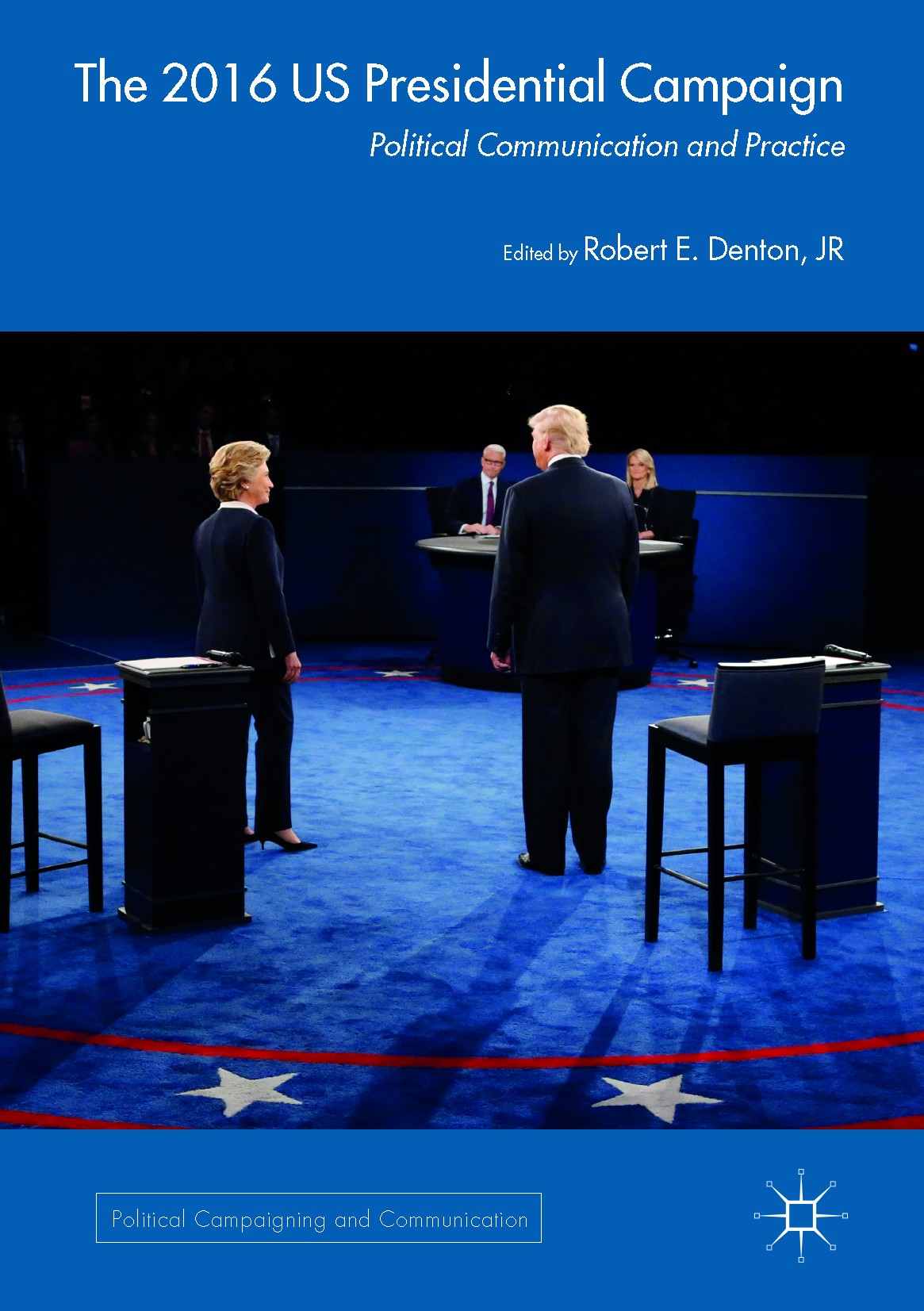 Titlebook: The 2016 US Presidential Campaign; Political Communicat Robert E. Denton Jr Book 2017 The Editor(s) (if applicable) and The Author(s) 2017 Titlebook: The 2016 US Presidential Campaign; Political Communicat Robert E. Denton Jr Book 2017 The Editor(s) (if applicable) and The Author(s) 2017