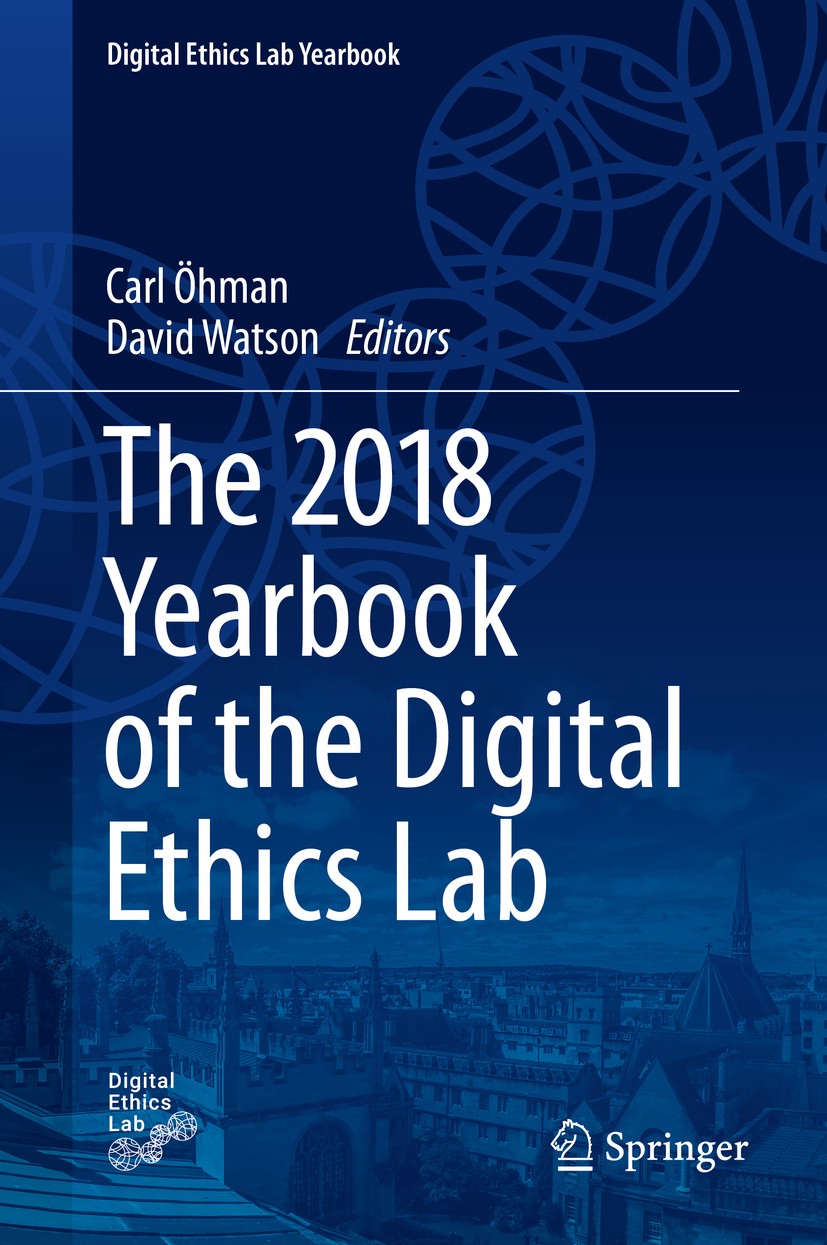 Titlebook: The 2018 Yearbook of the Digital Ethics Lab; Carl Öhman,David Watson Book 2019 Springer Nature Switzerland AG 2019 Digital Ethics Informat Titlebook: The 2018 Yearbook of the Digital Ethics Lab; Carl Öhman,David Watson Book 2019 Springer Nature Switzerland AG 2019 Digital Ethics Informat