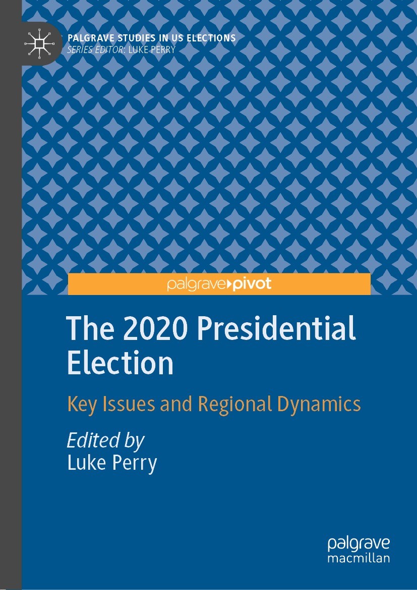 Titlebook: The 2020 Presidential Election; Key Issues and Regio Luke Perry Book 2022 The Editor(s) (if applicable) and The Author(s), under exclusive Titlebook: The 2020 Presidential Election; Key Issues and Regio Luke Perry Book 2022 The Editor(s) (if applicable) and The Author(s), under exclusive