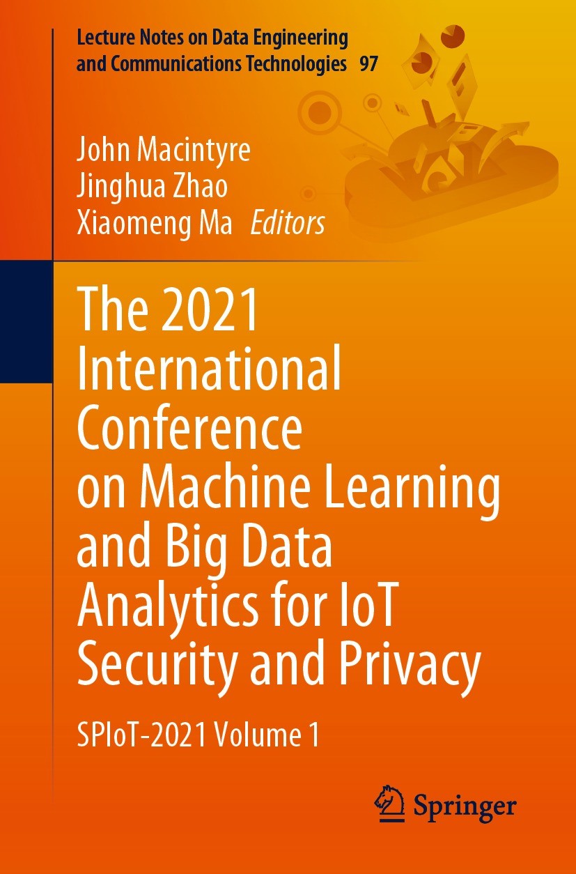 Titlebook: The 2021 International Conference on Machine Learning and Big Data Analytics for IoT Security and Pr; SPIoT-2021 Volume 1 John Macintyre,Ji Titlebook: The 2021 International Conference on Machine Learning and Big Data Analytics for IoT Security and Pr; SPIoT-2021 Volume 1 John Macintyre,Ji