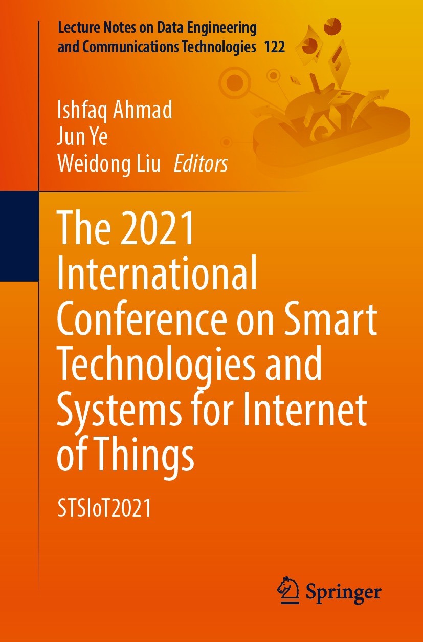 Titlebook: The 2021 International Conference on Smart Technologies and Systems for Internet of Things; STSIoT2021 Ishfaq Ahmad,Jun Ye,Weidong Liu Conf Titlebook: The 2021 International Conference on Smart Technologies and Systems for Internet of Things; STSIoT2021 Ishfaq Ahmad,Jun Ye,Weidong Liu Conf