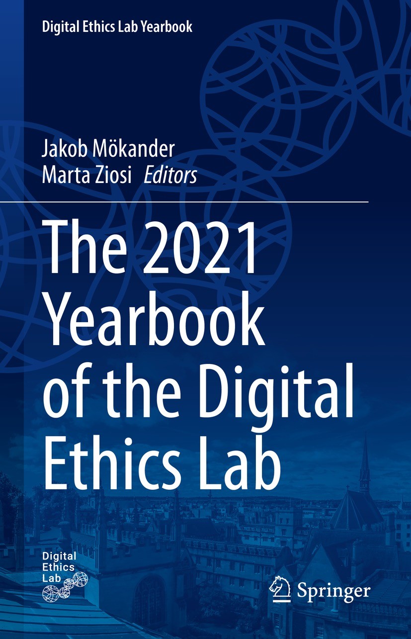 Titlebook: The 2021 Yearbook of the Digital Ethics Lab; Jakob Mökander,Marta Ziosi Book 2022 The Editor(s) (if applicable) and The Author(s), under e Titlebook: The 2021 Yearbook of the Digital Ethics Lab; Jakob Mökander,Marta Ziosi Book 2022 The Editor(s) (if applicable) and The Author(s), under e