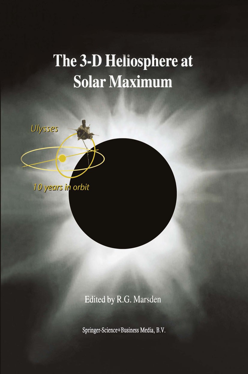Titlebook: The 3-D Heliosphere at Solar Maximum; Proceedings of the 3 R. G. Marsden Conference proceedings 2001 Springer Science+Business Media Dordre Titlebook: The 3-D Heliosphere at Solar Maximum; Proceedings of the 3 R. G. Marsden Conference proceedings 2001 Springer Science+Business Media Dordre
