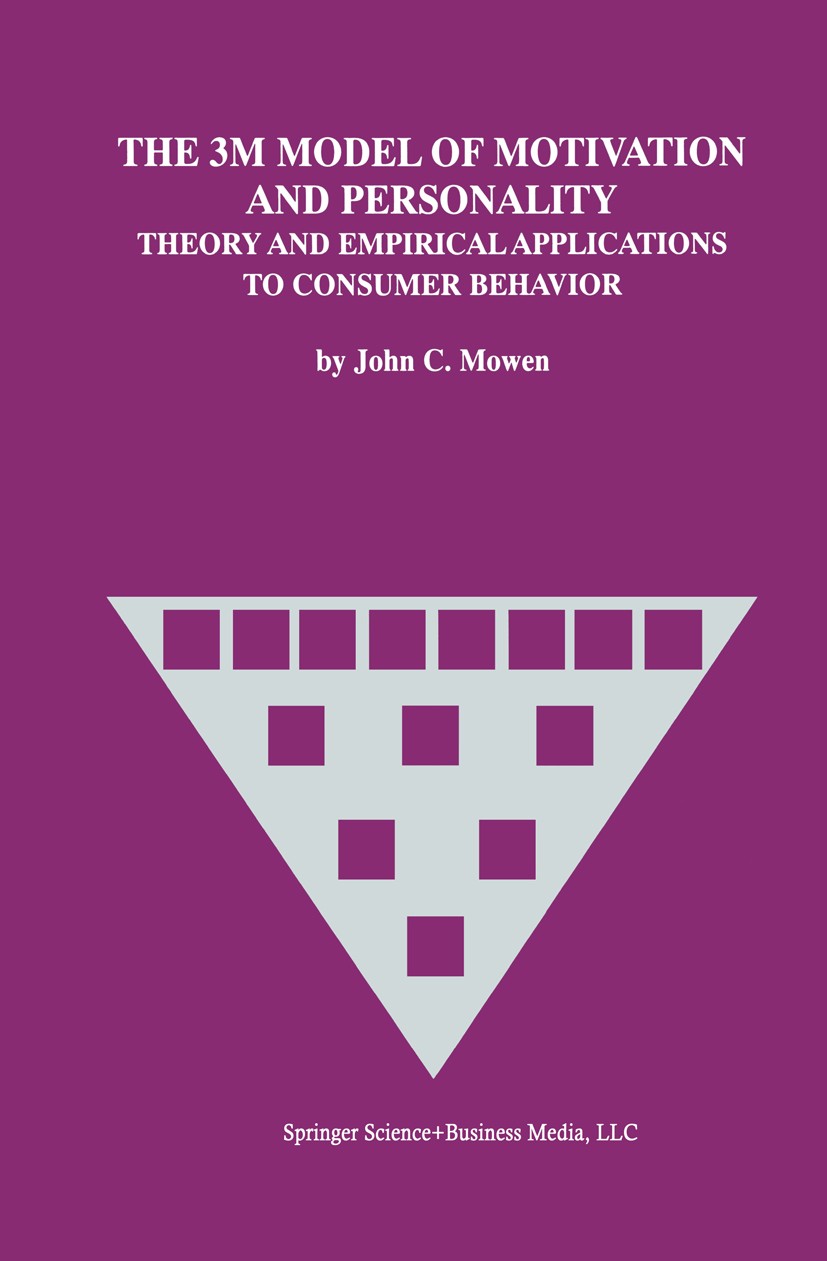 Titlebook: The 3M Model of Motivation and Personality; Theory and Empirical John C. Mowen Book 2000 Springer Science+Business Media New York 2000 Bran Titlebook: The 3M Model of Motivation and Personality; Theory and Empirical John C. Mowen Book 2000 Springer Science+Business Media New York 2000 Bran