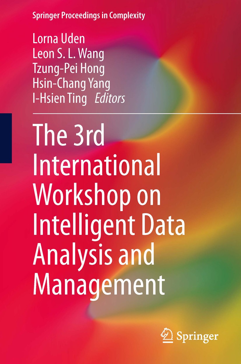 Titlebook: The 3rd International Workshop on Intelligent Data Analysis and Management; Lorna Uden,Leon S.L. Wang,I-Hsien Ting Conference proceedings Titlebook: The 3rd International Workshop on Intelligent Data Analysis and Management; Lorna Uden,Leon S.L. Wang,I-Hsien Ting Conference proceedings