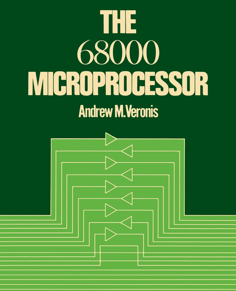 Titlebook: The 68000 Microprocessor; Andrew M. Veronis Book 1988 Van Nostrand Reinhold Company Inc. 1988 Exception.Interrupt.microprocessor Titlebook: The 68000 Microprocessor; Andrew M. Veronis Book 1988 Van Nostrand Reinhold Company Inc. 1988 Exception.Interrupt.microprocessor