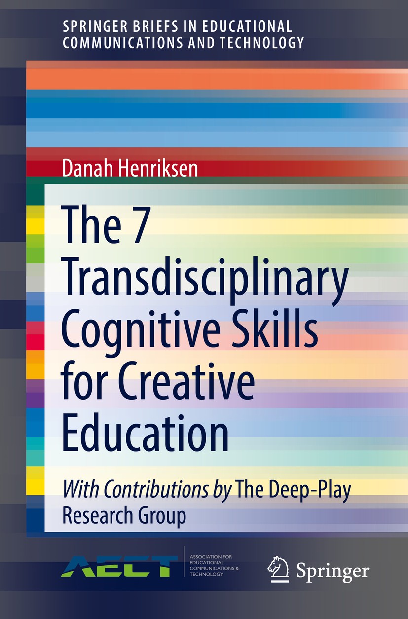 Titlebook: The 7 Transdisciplinary Cognitive Skills for Creative Education; Danah Henriksen Book 2018 © AECT 2018 Creative Education.Cognitive Skills Titlebook: The 7 Transdisciplinary Cognitive Skills for Creative Education; Danah Henriksen Book 2018 © AECT 2018 Creative Education.Cognitive Skills