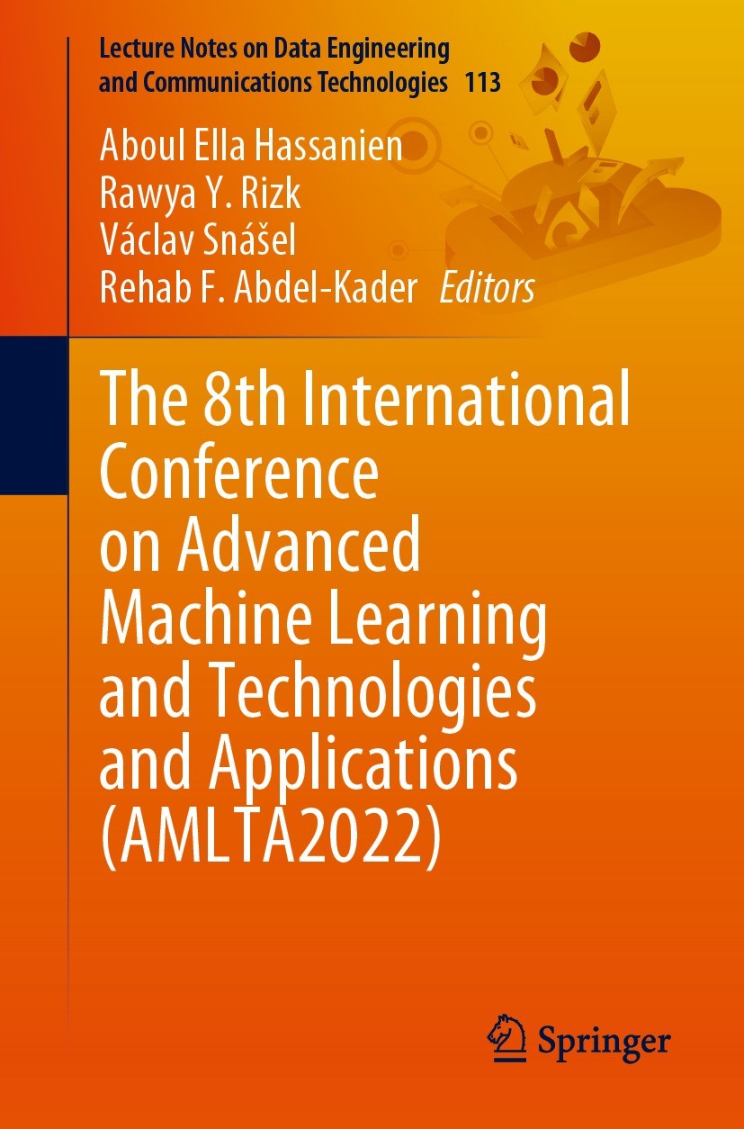 Titlebook: The 8th International Conference on Advanced Machine Learning and Technologies and Applications (AML; Aboul Ella Hassanien,Rawya Y. Rizk,R Titlebook: The 8th International Conference on Advanced Machine Learning and Technologies and Applications (AML; Aboul Ella Hassanien,Rawya Y. Rizk,R