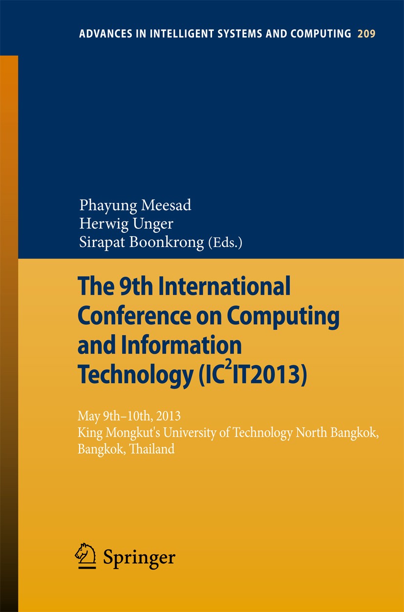 Titlebook: The 9th International Conference on Computing and InformationTechnology (IC2IT2013); 9th-10th May 2013 Ki Phayung Meesad,Herwig Unger,Sirap Titlebook: The 9th International Conference on Computing and InformationTechnology (IC2IT2013); 9th-10th May 2013 Ki Phayung Meesad,Herwig Unger,Sirap