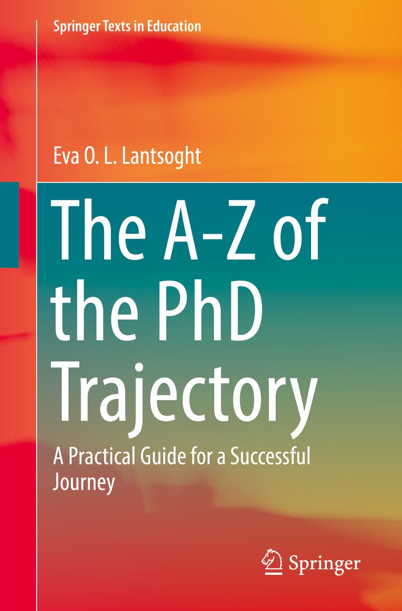 Titlebook: The A-Z of the PhD Trajectory; A Practical Guide fo Eva O. L. Lantsoght Textbook 2018 Springer International Publishing AG, part of Springe Titlebook: The A-Z of the PhD Trajectory; A Practical Guide fo Eva O. L. Lantsoght Textbook 2018 Springer International Publishing AG, part of Springe