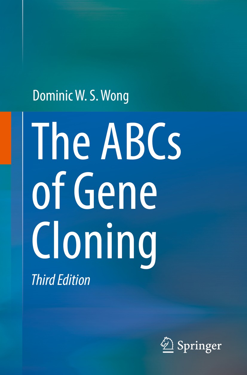 Titlebook: The ABCs of Gene Cloning; Dominic W. S. Wong Book 2018Latest edition Springer International Publishing AG, part of Springer Nature 2018 th Titlebook: The ABCs of Gene Cloning; Dominic W. S. Wong Book 2018Latest edition Springer International Publishing AG, part of Springer Nature 2018 th