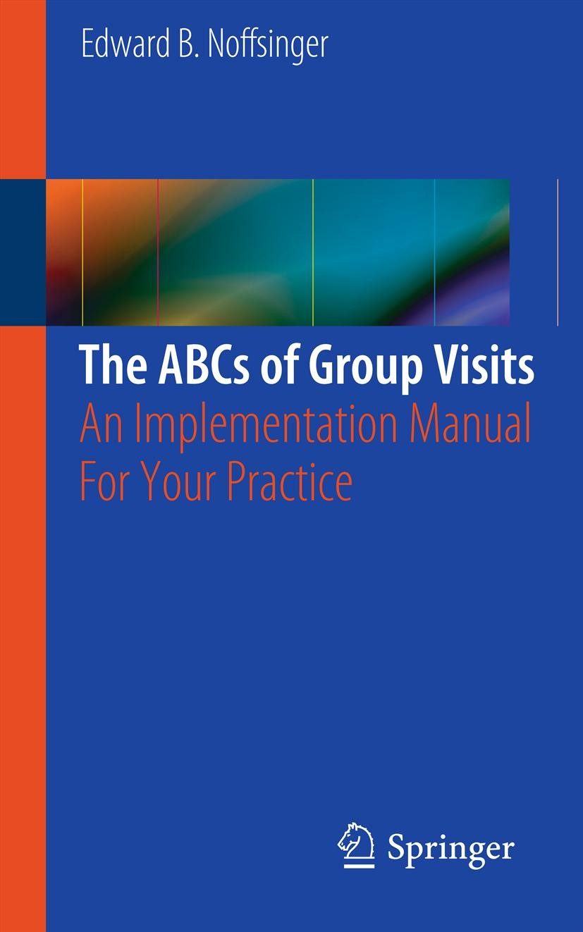 Titlebook: The ABCs of Group Visits; An Implementation Ma Edward B. Noffsinger Book 2013 Springer Science+Business Media, LLC 2013 DIGMA.SMA.group vis Titlebook: The ABCs of Group Visits; An Implementation Ma Edward B. Noffsinger Book 2013 Springer Science+Business Media, LLC 2013 DIGMA.SMA.group vis