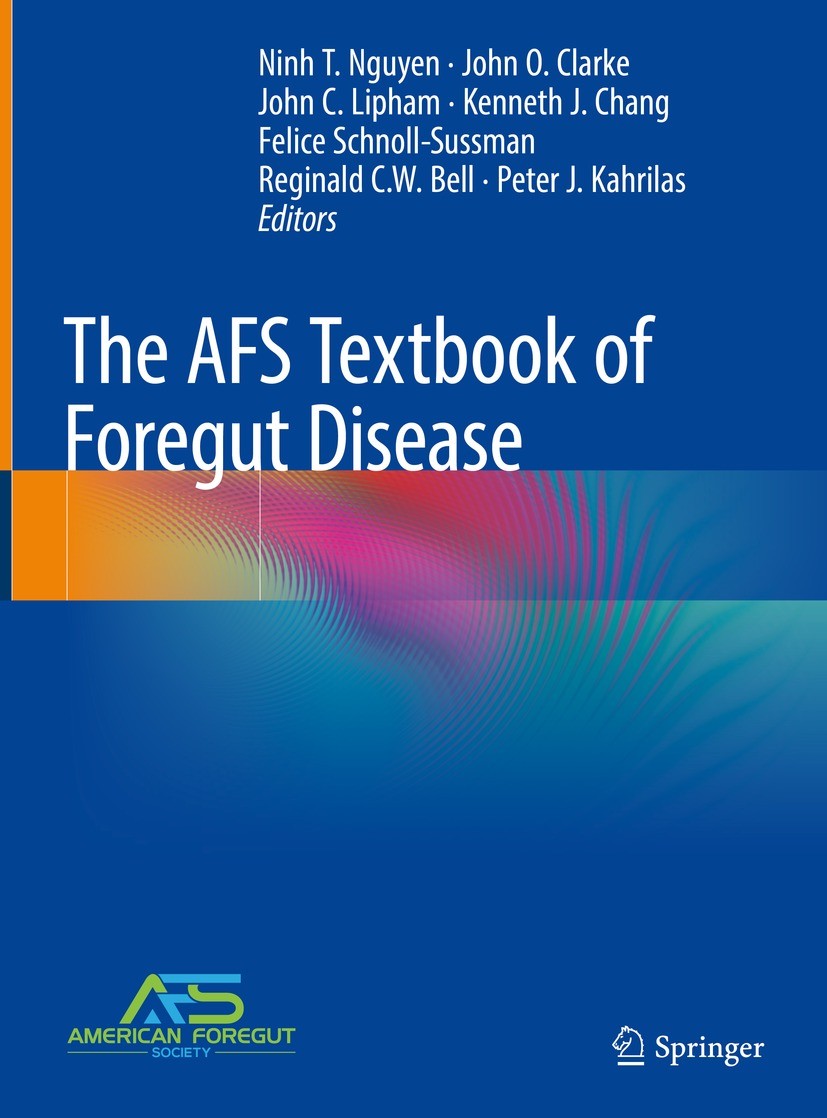 Titlebook: The AFS Textbook of Foregut Disease; Ninh T. Nguyen,John O. Clarke,Peter J. Kahrilas Textbook 2023 American Foregut Society 2023 Gastroeso Titlebook: The AFS Textbook of Foregut Disease; Ninh T. Nguyen,John O. Clarke,Peter J. Kahrilas Textbook 2023 American Foregut Society 2023 Gastroeso