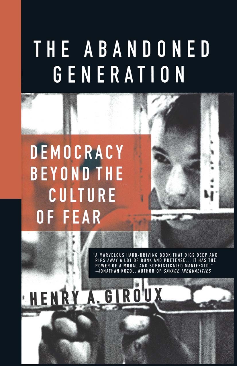 Titlebook: The Abandoned Generation; Democracy Beyond the Henry A. Giroux Book 2003 Palgrave Macmillan, a division of Nature America Inc. 2003 childre Titlebook: The Abandoned Generation; Democracy Beyond the Henry A. Giroux Book 2003 Palgrave Macmillan, a division of Nature America Inc. 2003 childre