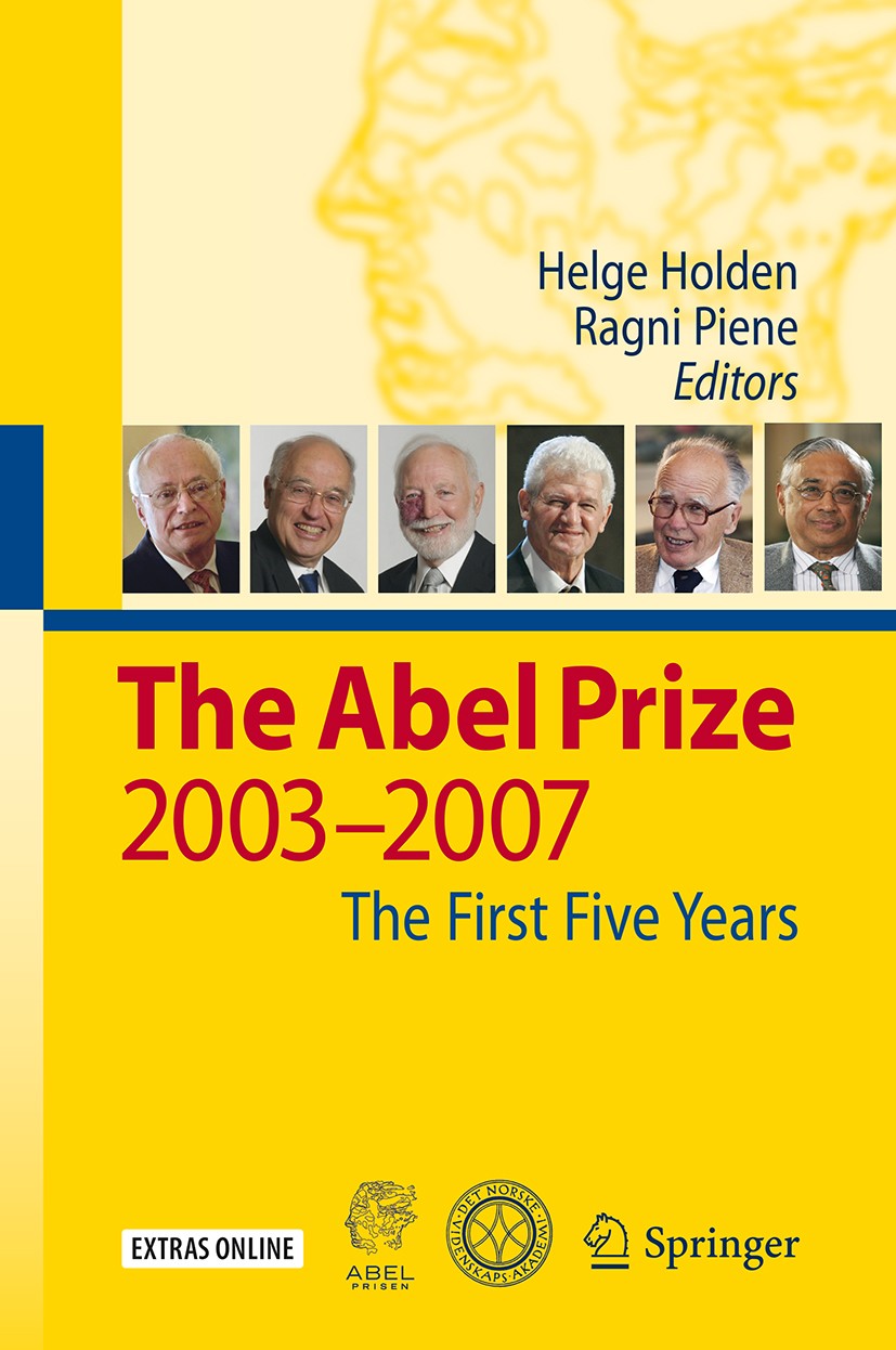 Titlebook: The Abel Prize; 2003-2007 The First Helge Holden,Ragni Piene Book 2010 Springer-Verlag GmbH Germany, part of Springer Nature 2010 Abel Pri Titlebook: The Abel Prize; 2003-2007 The First Helge Holden,Ragni Piene Book 2010 Springer-Verlag GmbH Germany, part of Springer Nature 2010 Abel Pri