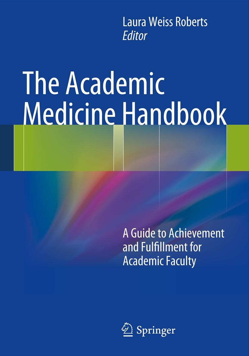 Titlebook: The Academic Medicine Handbook; A Guide to Achieveme Laura Weiss Roberts Book 20131st edition Springer Science+Business Media New York 2013 Titlebook: The Academic Medicine Handbook; A Guide to Achieveme Laura Weiss Roberts Book 20131st edition Springer Science+Business Media New York 2013