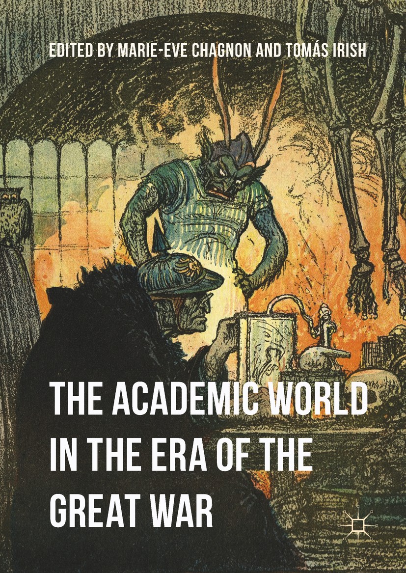 Titlebook: The Academic World in the Era of the Great War; Marie-Eve Chagnon,Tomás Irish Book 2018 The Editor(s) (if applicable) and The Author(s) 20 Titlebook: The Academic World in the Era of the Great War; Marie-Eve Chagnon,Tomás Irish Book 2018 The Editor(s) (if applicable) and The Author(s) 20