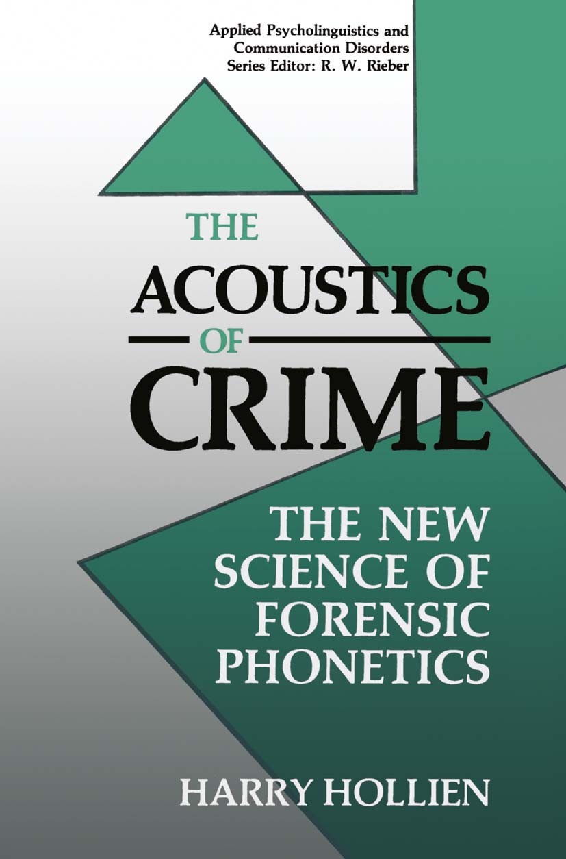 Titlebook: The Acoustics of Crime; The New Science of F Harry Hollien Book 1990 Springer Science+Business Media New York 1990 Crime.acoustics.ethics.f Titlebook: The Acoustics of Crime; The New Science of F Harry Hollien Book 1990 Springer Science+Business Media New York 1990 Crime.acoustics.ethics.f