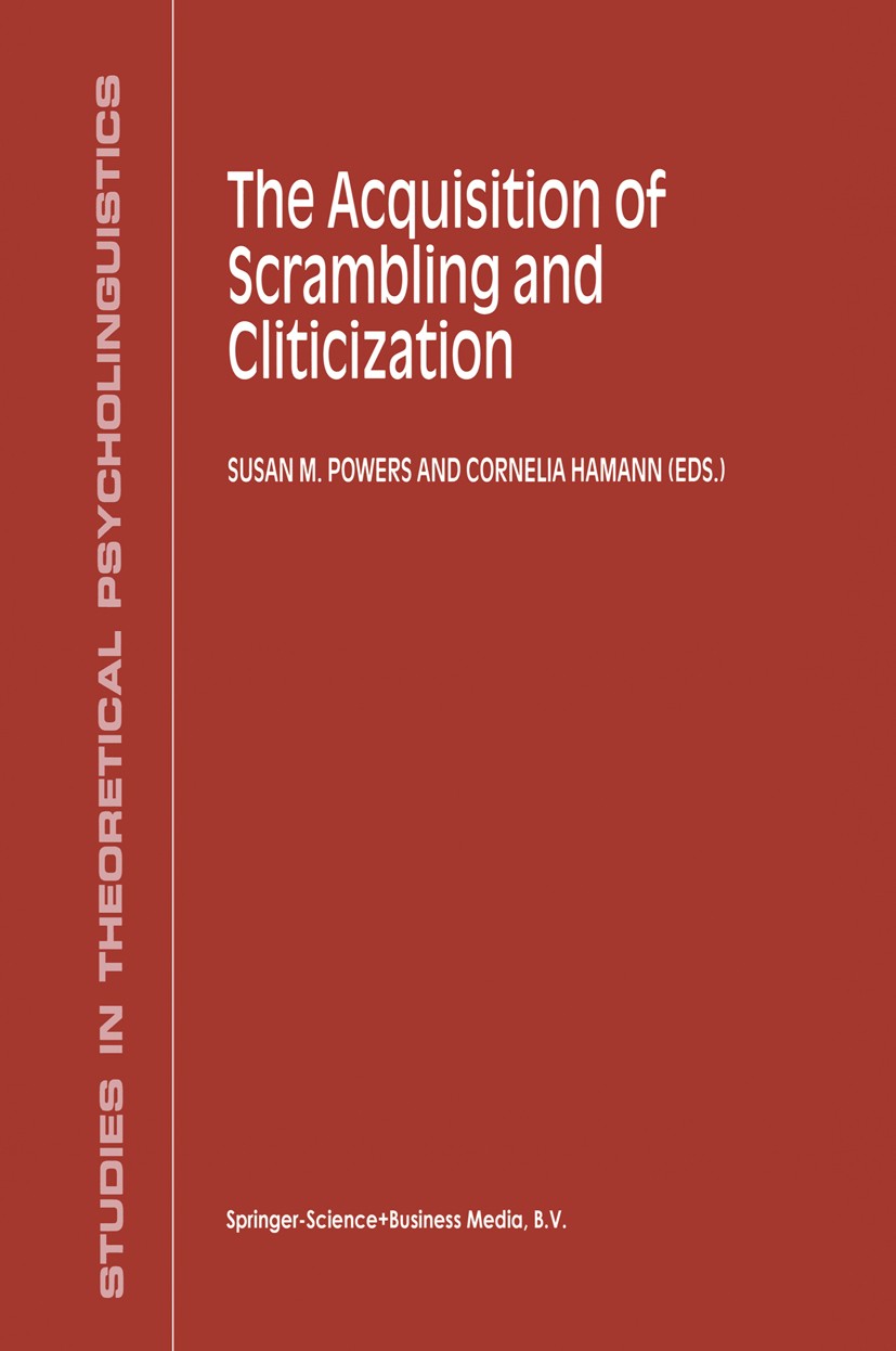Titlebook: The Acquisition of Scrambling and Cliticization; Susan M. Powers,Cornelia Hamann Book 2000 Springer Science+Business Media Dordrecht 2000 Titlebook: The Acquisition of Scrambling and Cliticization; Susan M. Powers,Cornelia Hamann Book 2000 Springer Science+Business Media Dordrecht 2000