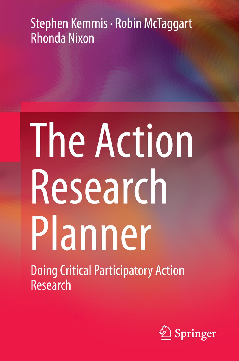Titlebook: The Action Research Planner; Doing Critical Parti Stephen Kemmis,Robin McTaggart,Rhonda Nixon Textbook 2014 Springer Science+Business Media Titlebook: The Action Research Planner; Doing Critical Parti Stephen Kemmis,Robin McTaggart,Rhonda Nixon Textbook 2014 Springer Science+Business Media