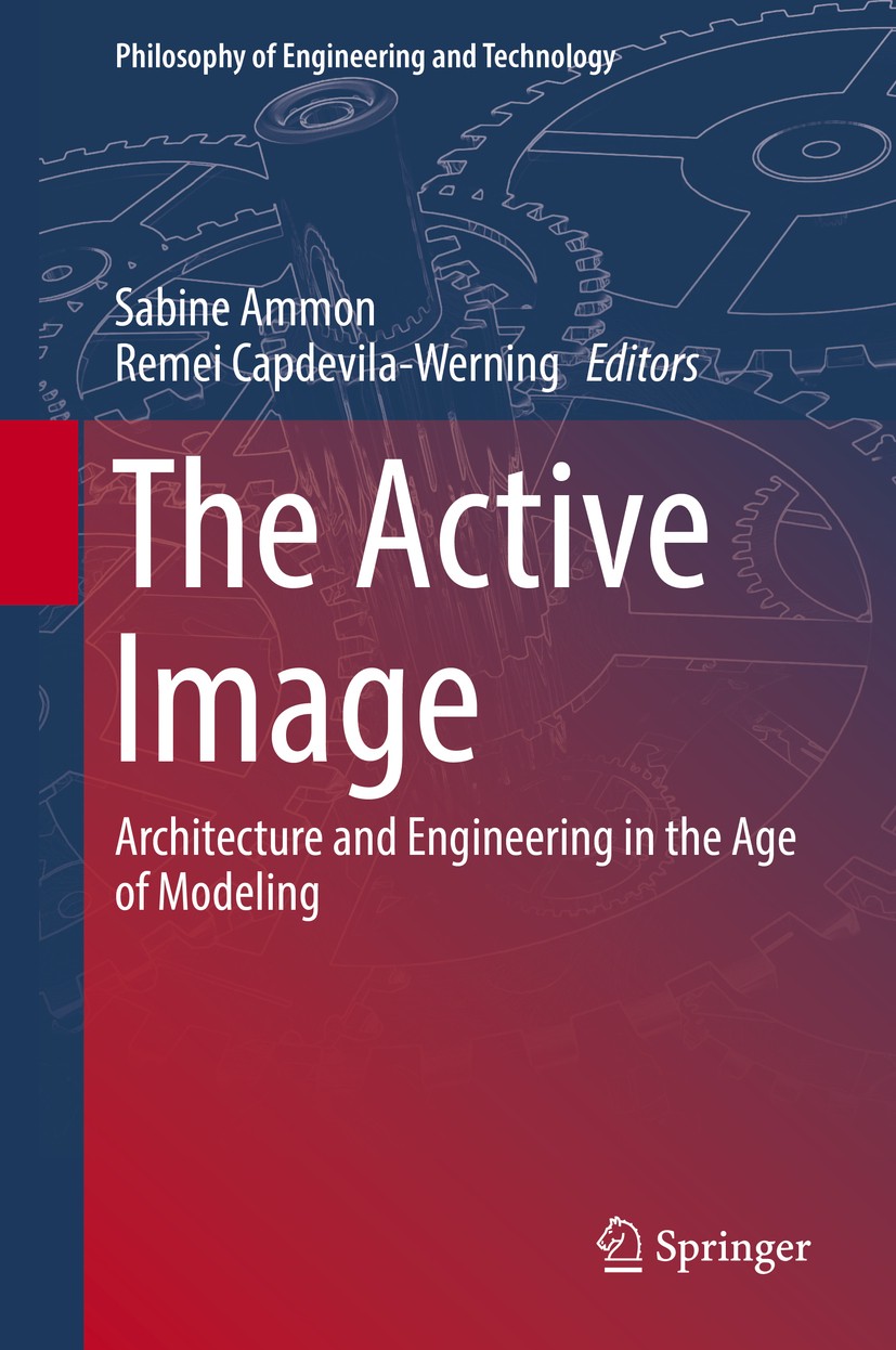Titlebook: The Active Image; Architecture and Eng Sabine Ammon,Remei Capdevila-Werning Book 2017 Springer International Publishing AG 2017 images arch Titlebook: The Active Image; Architecture and Eng Sabine Ammon,Remei Capdevila-Werning Book 2017 Springer International Publishing AG 2017 images arch