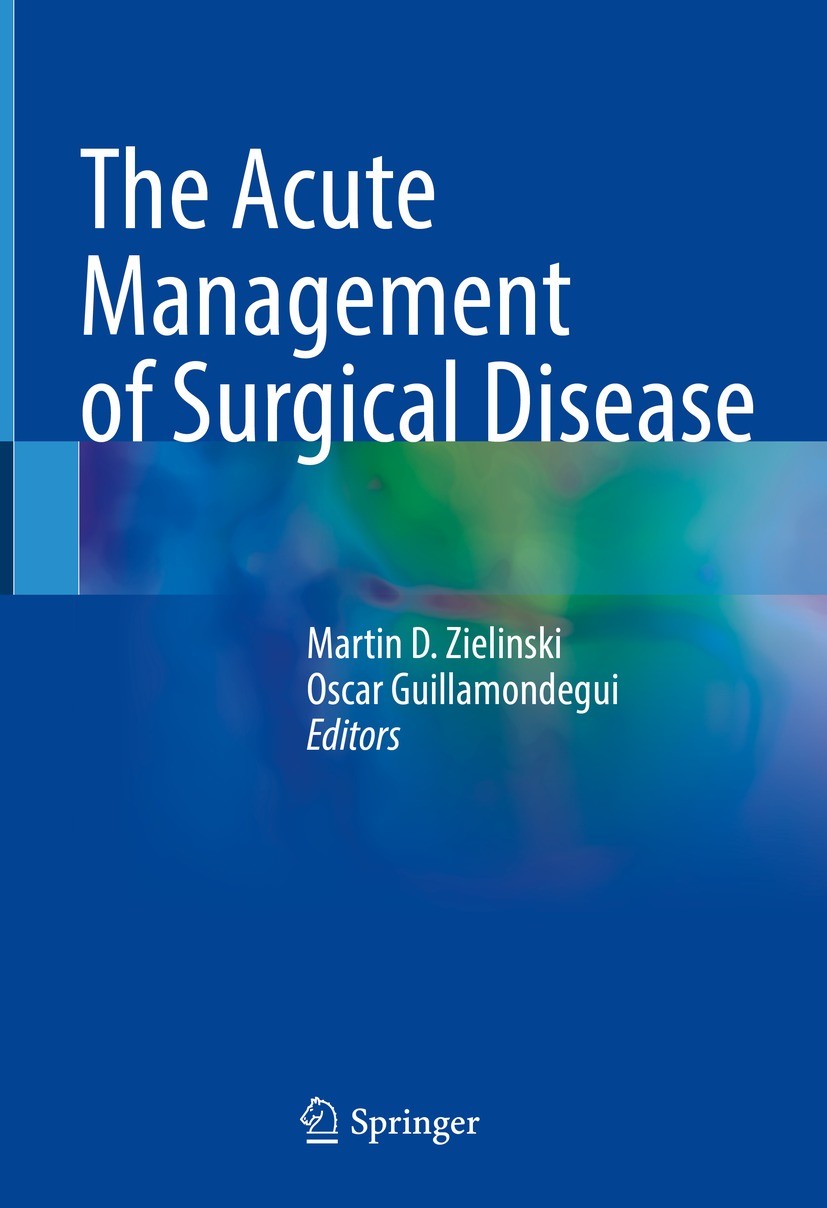 Titlebook: The Acute Management of Surgical Disease; Martin D. Zielinski,Oscar Guillamondegui Book 2022 Springer Nature Switzerland AG 2022 Emergency Titlebook: The Acute Management of Surgical Disease; Martin D. Zielinski,Oscar Guillamondegui Book 2022 Springer Nature Switzerland AG 2022 Emergency
