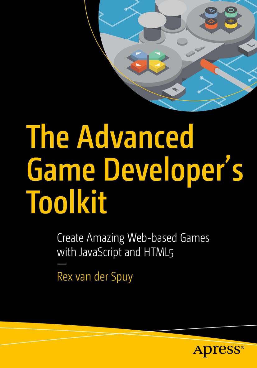 Titlebook: The Advanced Game Developer‘s Toolkit; Create Amazing Web-b Rex van der Spuy Book 2017 Rex van der Spuy 2017 game development.javascript.ti Titlebook: The Advanced Game Developer‘s Toolkit; Create Amazing Web-b Rex van der Spuy Book 2017 Rex van der Spuy 2017 game development.javascript.ti