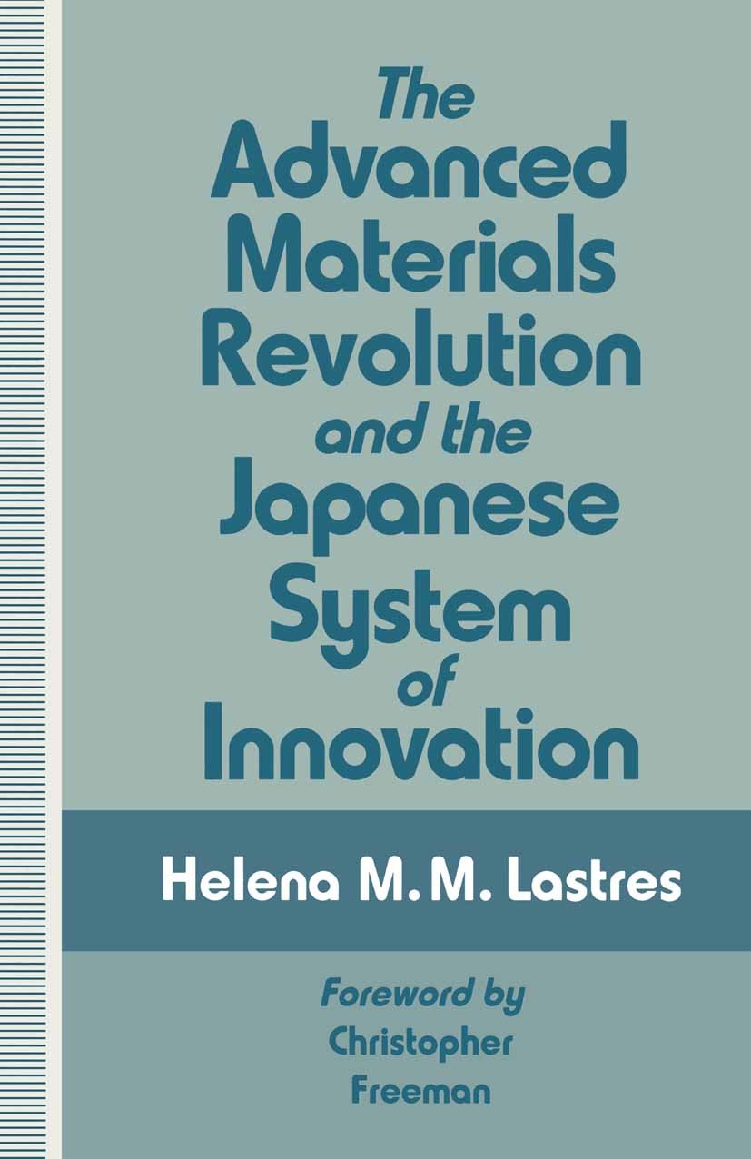Titlebook: The Advanced Materials Revolution and the Japanese System of Innovation; Helena M. M. Lastres Book 1994 Palgrave Macmillan, a division of Titlebook: The Advanced Materials Revolution and the Japanese System of Innovation; Helena M. M. Lastres Book 1994 Palgrave Macmillan, a division of