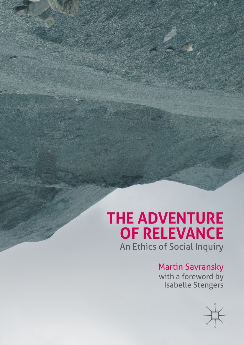 Titlebook: The Adventure of Relevance; An Ethics of Social Martin Savransky,Isabelle Stengers Book 2016 The Editor(s) (if applicable) and The Author( Titlebook: The Adventure of Relevance; An Ethics of Social Martin Savransky,Isabelle Stengers Book 2016 The Editor(s) (if applicable) and The Author(