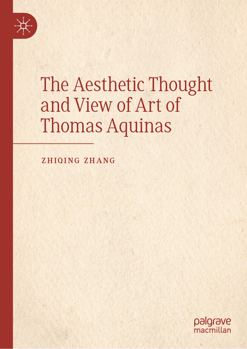 Titlebook: The Aesthetic Thought and View of Art of Thomas Aquinas; Zhiqing Zhang Book 2024 The Editor(s) (if applicable) and The Author(s), under ex Titlebook: The Aesthetic Thought and View of Art of Thomas Aquinas; Zhiqing Zhang Book 2024 The Editor(s) (if applicable) and The Author(s), under ex