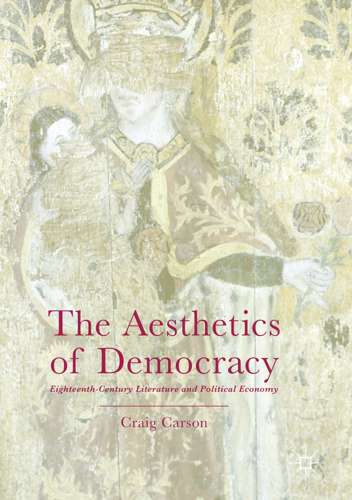Titlebook: The Aesthetics of Democracy; Eighteenth-Century L Craig Carson Book 2017 The Editor(s) (if applicable) and The Author(s) 2017 Modern Democr Titlebook: The Aesthetics of Democracy; Eighteenth-Century L Craig Carson Book 2017 The Editor(s) (if applicable) and The Author(s) 2017 Modern Democr