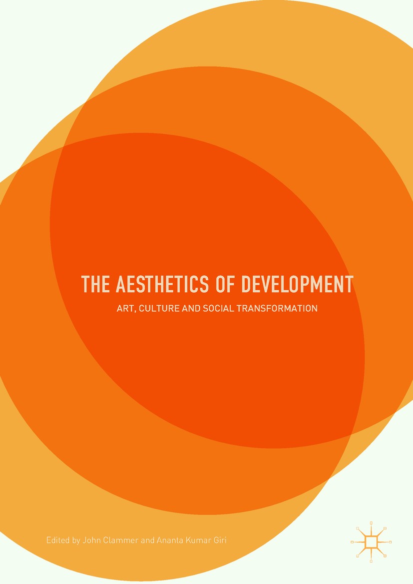 Titlebook: The Aesthetics of Development; Art, Culture and Soc John Clammer,Ananta Kumar Giri Book 2017 The Editor(s) (if applicable) and The Author(s Titlebook: The Aesthetics of Development; Art, Culture and Soc John Clammer,Ananta Kumar Giri Book 2017 The Editor(s) (if applicable) and The Author(s