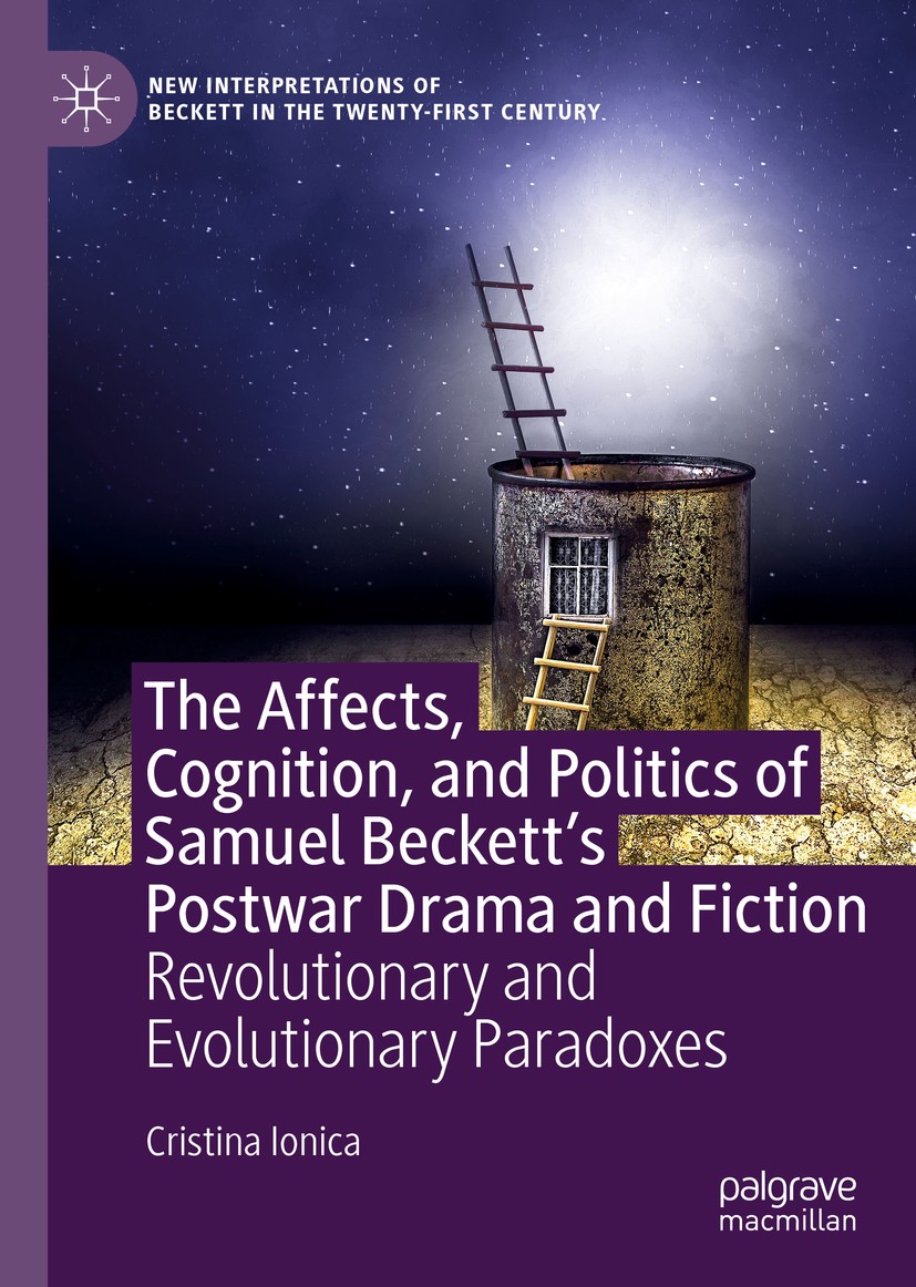 Titlebook: The Affects, Cognition, and Politics of Samuel Beckett‘s Postwar Drama and Fiction; Revolutionary and Ev Cristina Ionica Book 2020 The Edit Titlebook: The Affects, Cognition, and Politics of Samuel Beckett‘s Postwar Drama and Fiction; Revolutionary and Ev Cristina Ionica Book 2020 The Edit