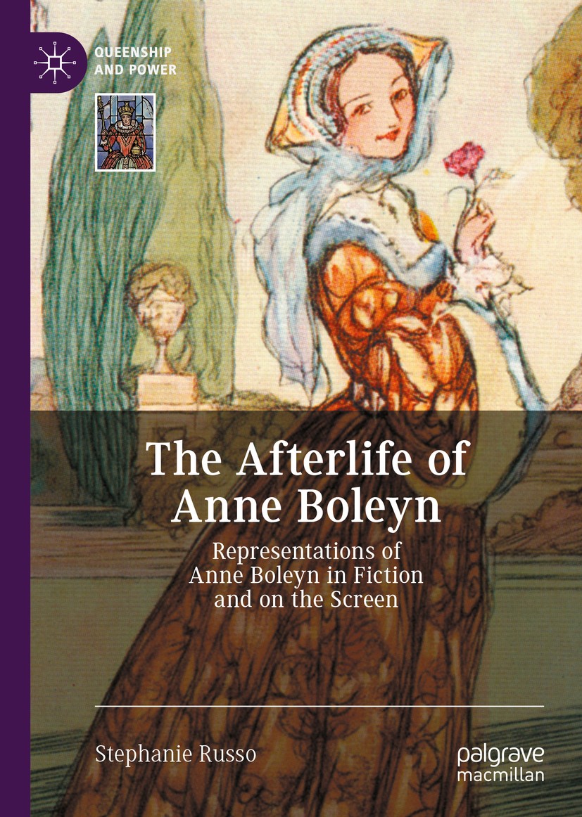 Titlebook: The Afterlife of Anne Boleyn; Representations of A Stephanie Russo Book 2020 The Editor(s) (if applicable) and The Author(s), under exclusi Titlebook: The Afterlife of Anne Boleyn; Representations of A Stephanie Russo Book 2020 The Editor(s) (if applicable) and The Author(s), under exclusi