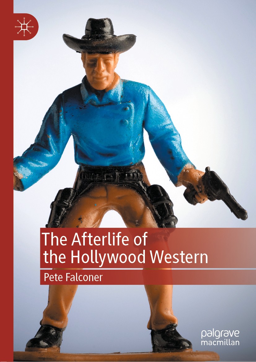 Titlebook: The Afterlife of the Hollywood Western; Pete Falconer Book 2020 The Editor(s) (if applicable) and The Author(s) 2020 Hollywood.Western.Cin Titlebook: The Afterlife of the Hollywood Western; Pete Falconer Book 2020 The Editor(s) (if applicable) and The Author(s) 2020 Hollywood.Western.Cin